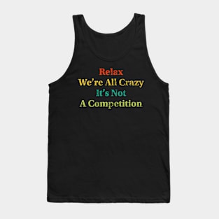 Relax We’re All Crazy Tank Top